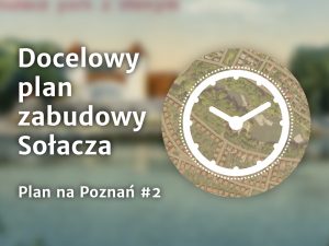 Docelowy plan zabudowy Sołacza – Plan na Poznań #2